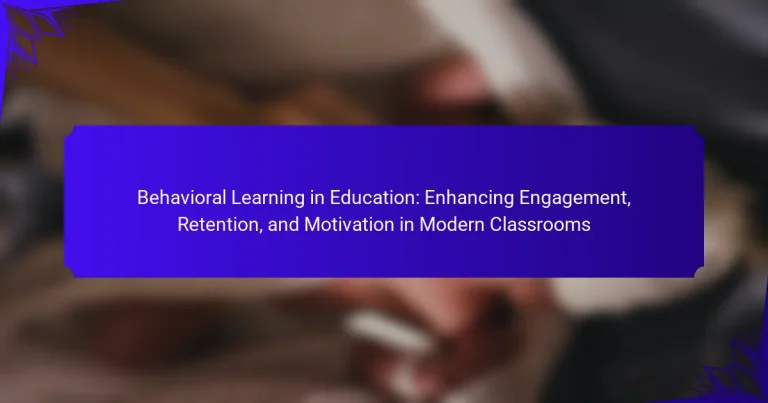Behavioral Learning in Education: Enhancing Engagement, Retention, and Motivation in Modern Classrooms