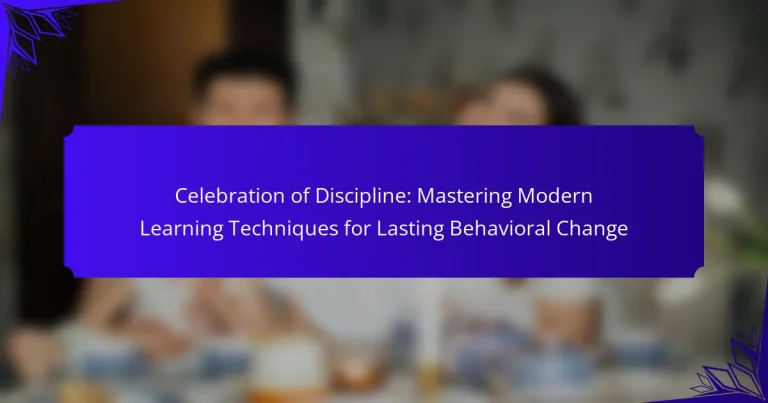 Celebration of Discipline: Mastering Modern Learning Techniques for Lasting Behavioral Change