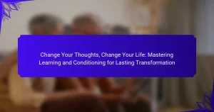 Change Your Thoughts, Change Your Life: Mastering Learning and Conditioning for Lasting Transformation
