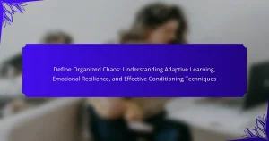 Define Organized Chaos: Understanding Adaptive Learning, Emotional Resilience, and Effective Conditioning Techniques