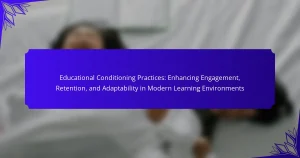 Educational Conditioning Practices: Enhancing Engagement, Retention, and Adaptability in Modern Learning Environments