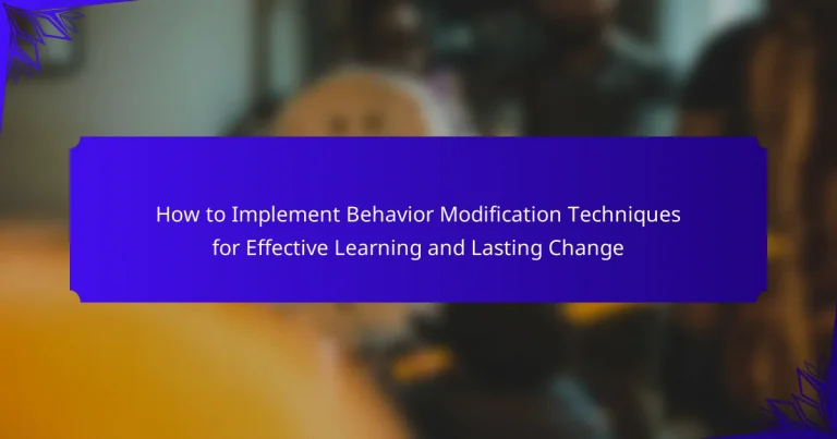 How to Implement Behavior Modification Techniques for Effective Learning and Lasting Change