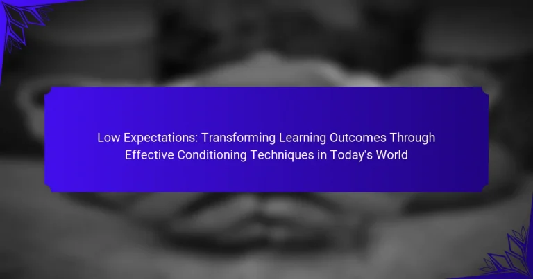 Low Expectations: Transforming Learning Outcomes Through Effective Conditioning Techniques in Today’s World