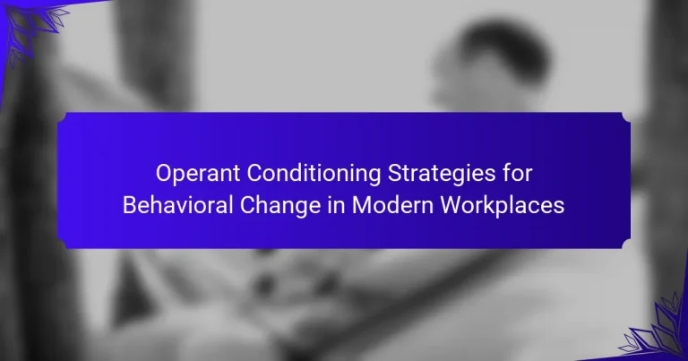 Operant Conditioning Strategies for Behavioral Change in Modern Workplaces