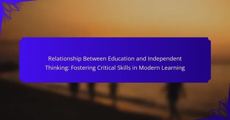 Relationship Between Education and Independent Thinking: Fostering Critical Skills in Modern Learning