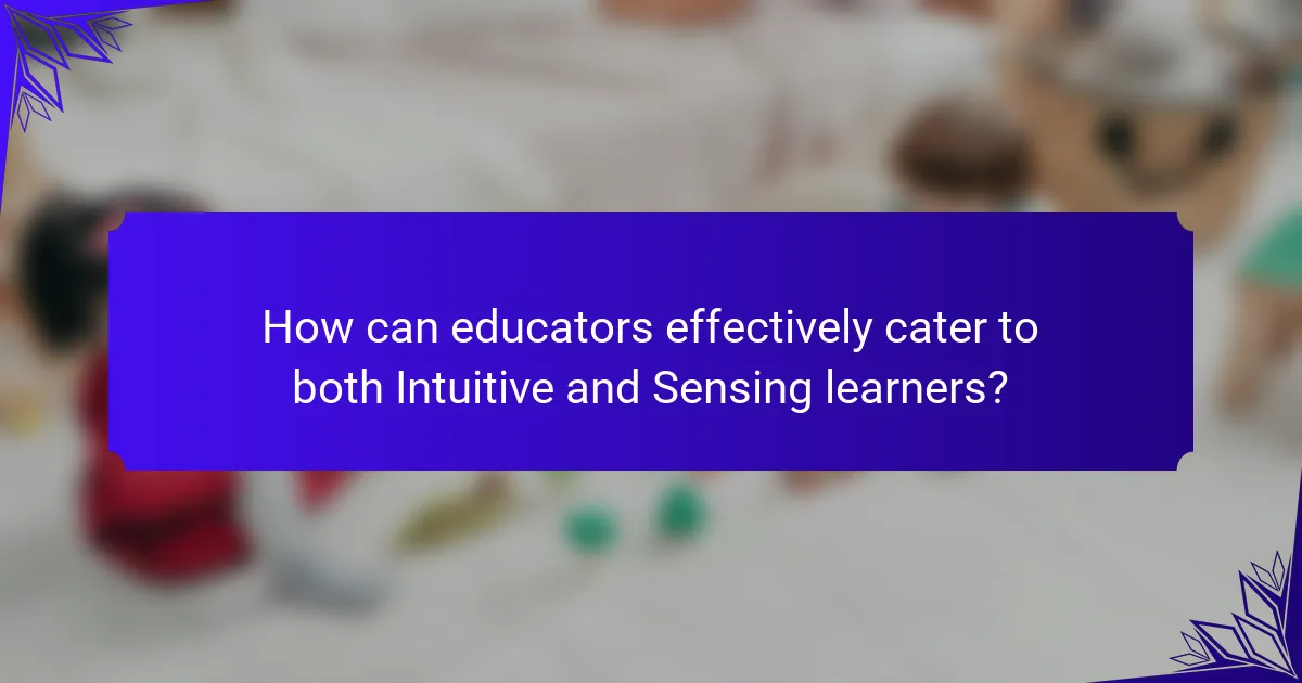 How can educators effectively cater to both Intuitive and Sensing learners?