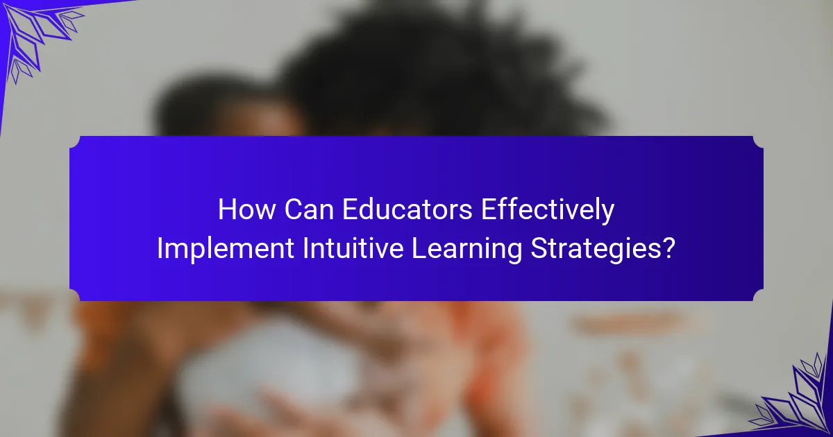 How Can Educators Effectively Implement Intuitive Learning Strategies?