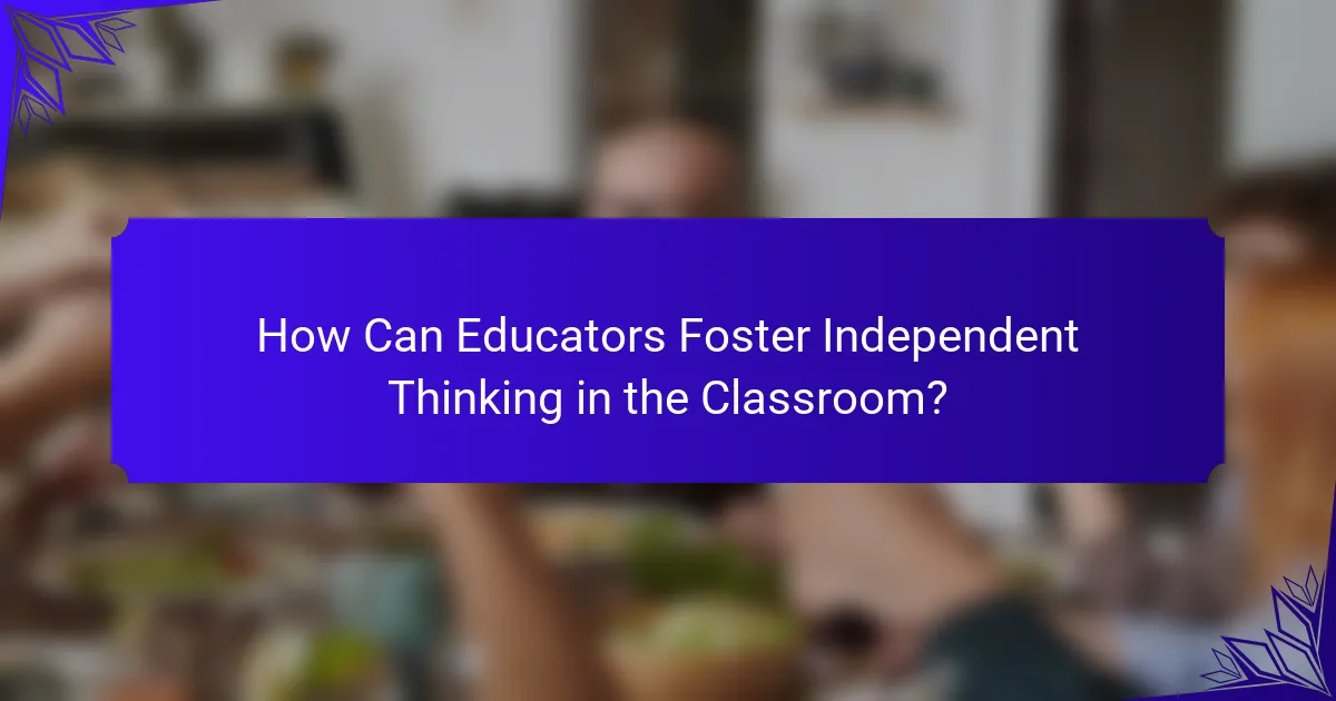 How Can Educators Foster Independent Thinking in the Classroom?
