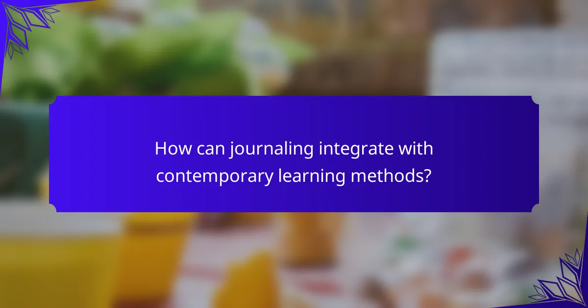 How can journaling integrate with contemporary learning methods?
