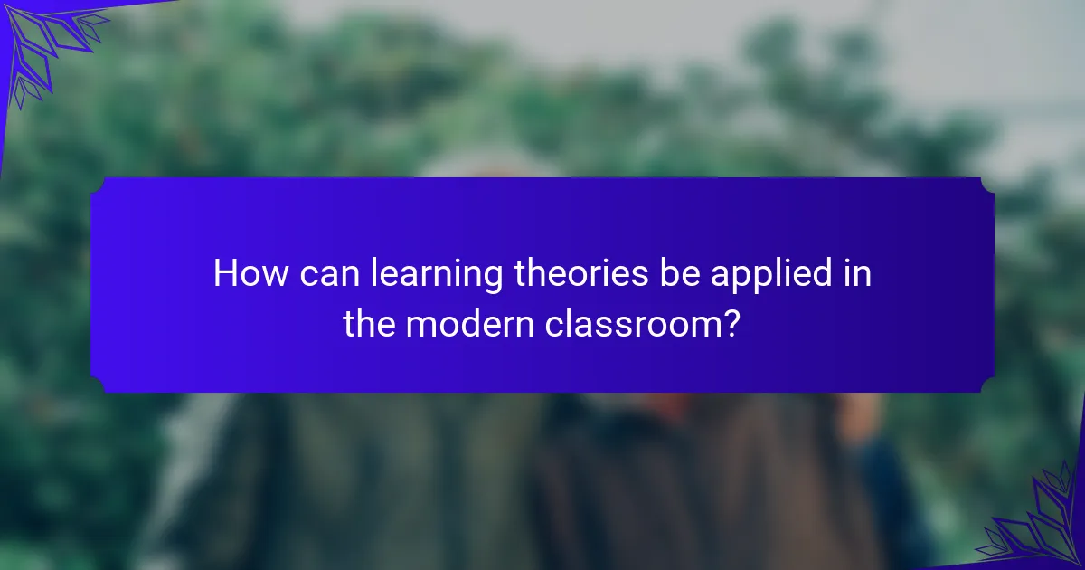 How can learning theories be applied in the modern classroom?