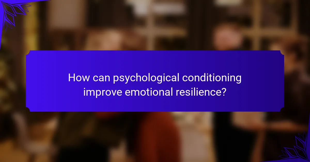 How can psychological conditioning improve emotional resilience?