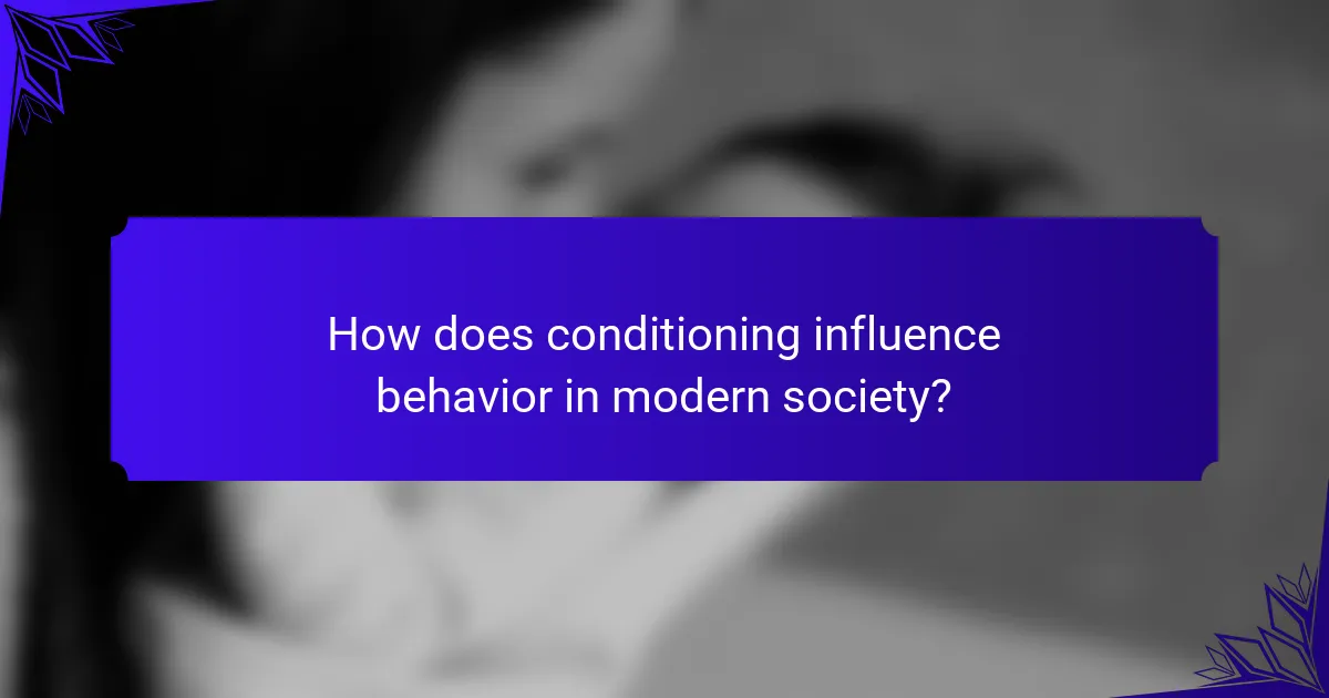 How does conditioning influence behavior in modern society?