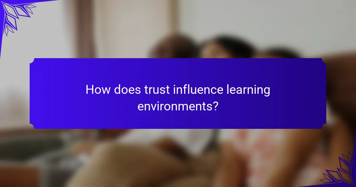 How does trust influence learning environments?