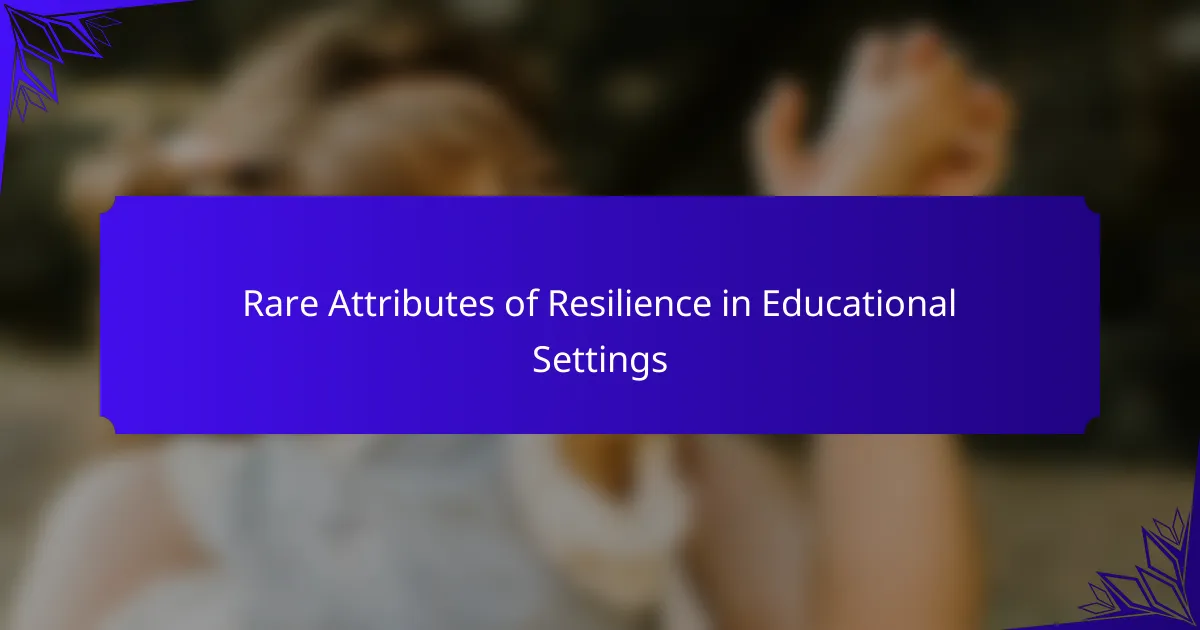 Rare Attributes of Resilience in Educational Settings