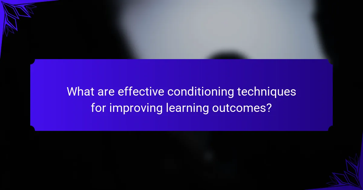 What are effective conditioning techniques for improving learning outcomes?