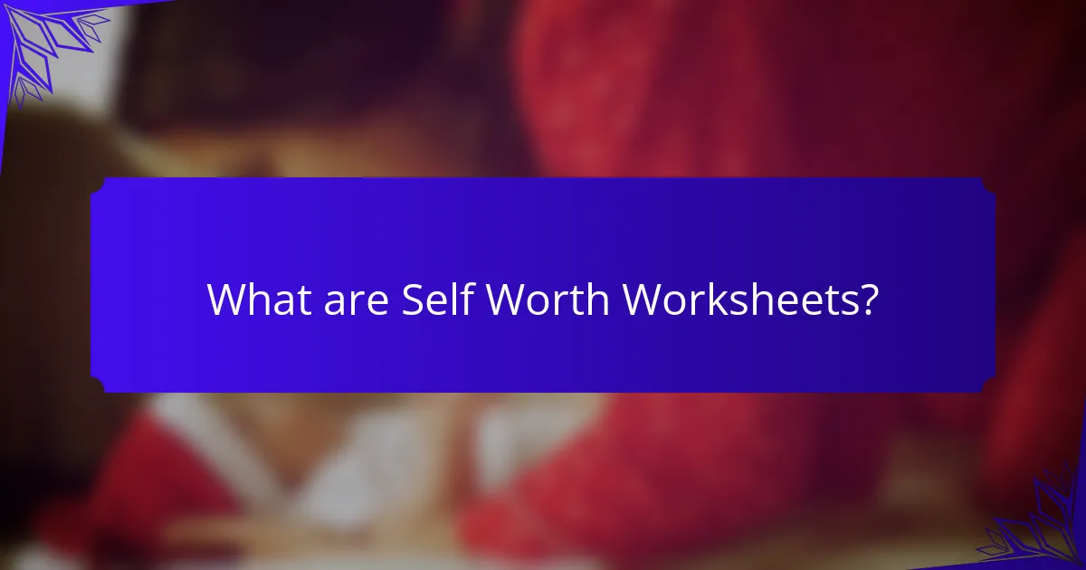 What are Self Worth Worksheets?