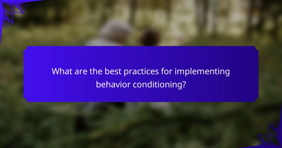 What are the best practices for implementing behavior conditioning?