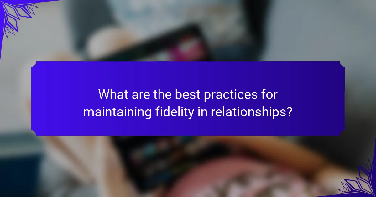 What are the best practices for maintaining fidelity in relationships?