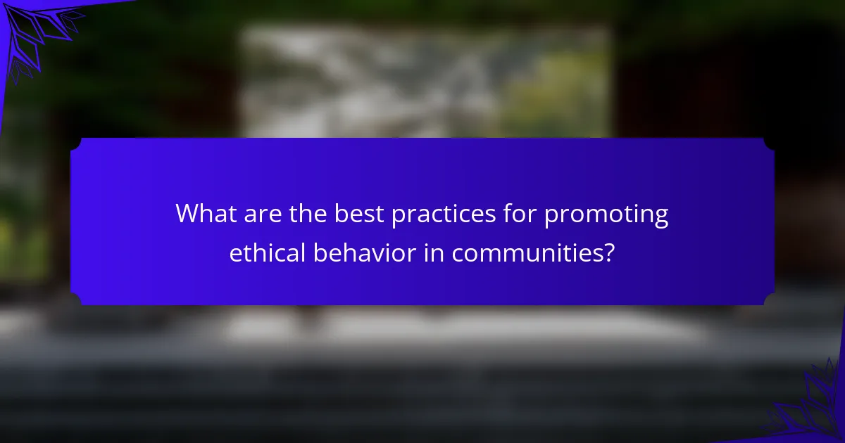 What are the best practices for promoting ethical behavior in communities?