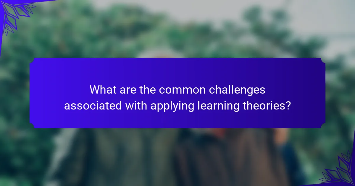 What are the common challenges associated with applying learning theories?