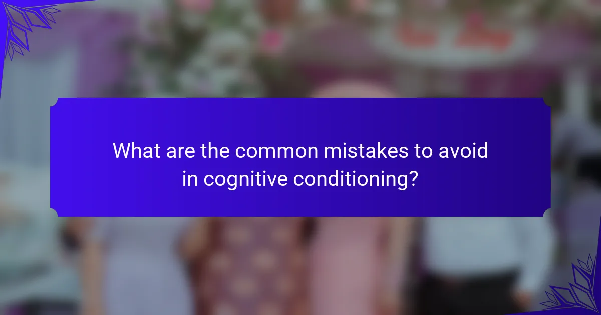 What are the common mistakes to avoid in cognitive conditioning?