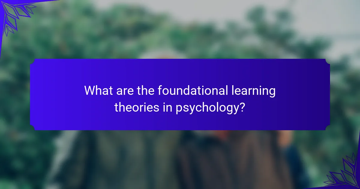 What are the foundational learning theories in psychology?