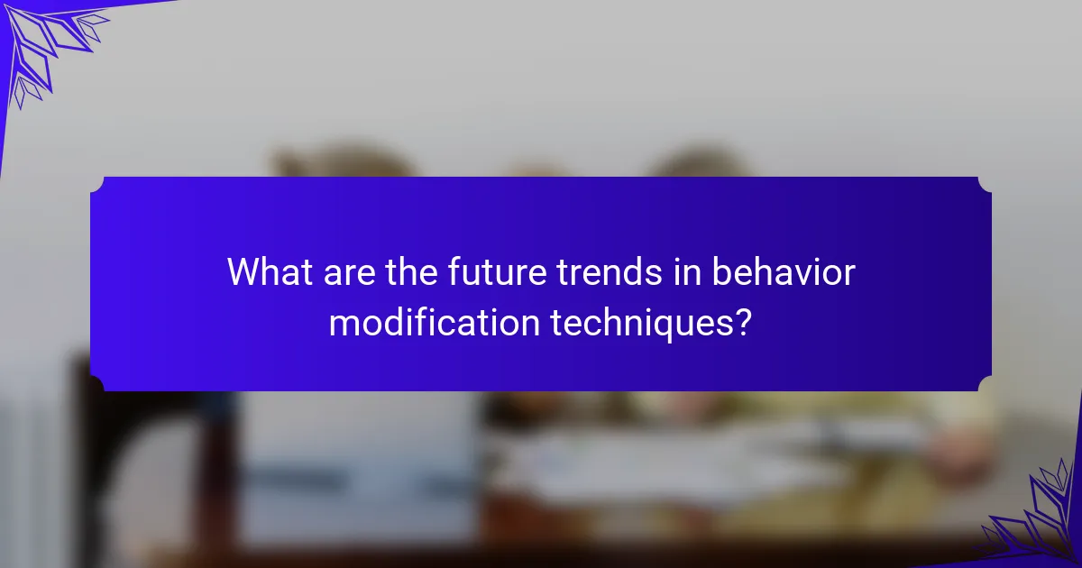 What are the future trends in behavior modification techniques?