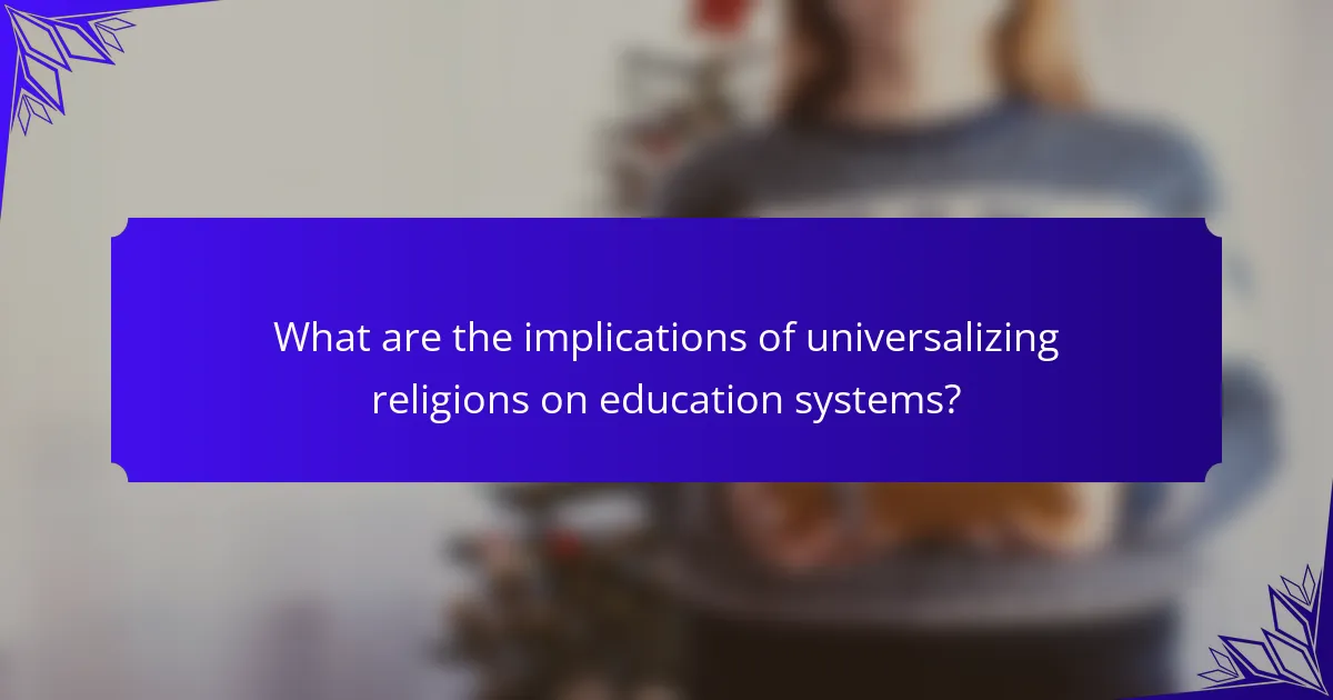 What are the implications of universalizing religions on education systems?