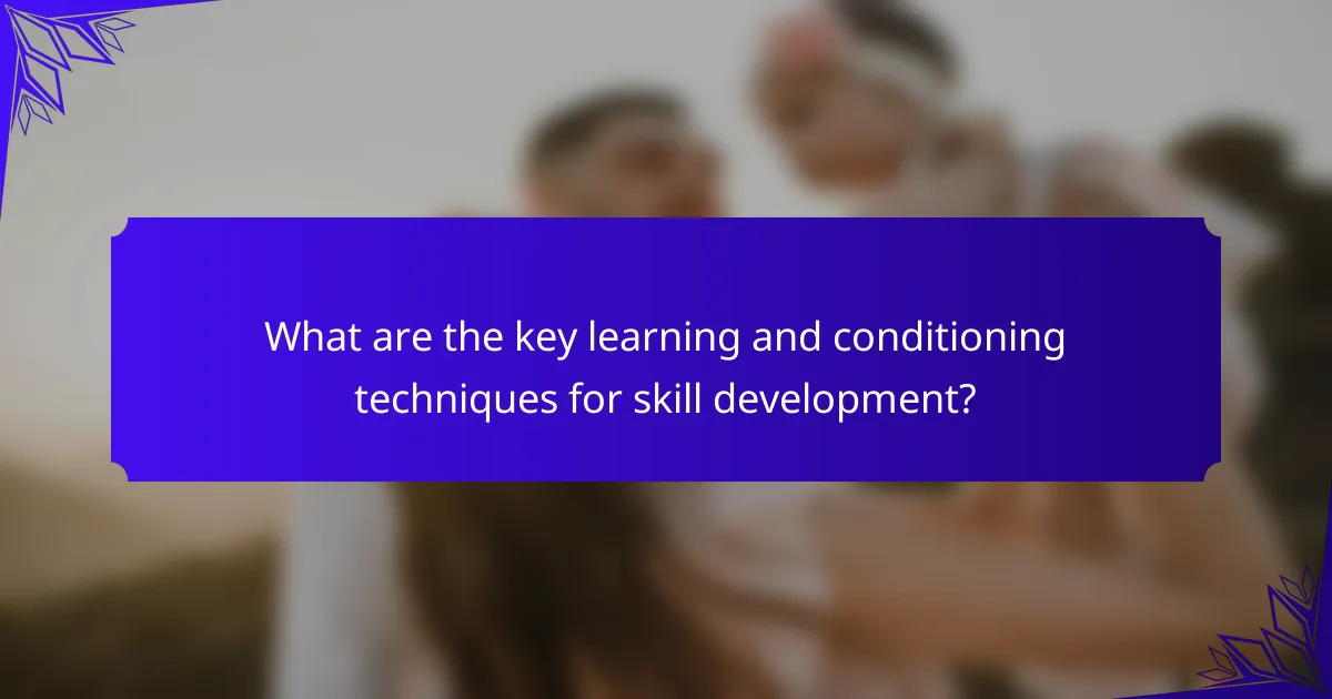 What are the key learning and conditioning techniques for skill development?