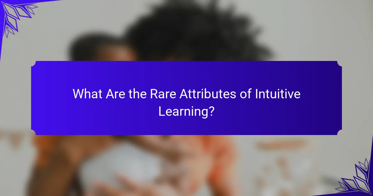 What Are the Rare Attributes of Intuitive Learning?