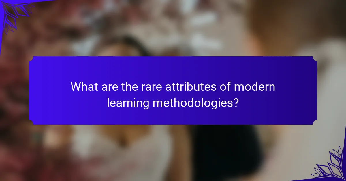 What are the rare attributes of modern learning methodologies?