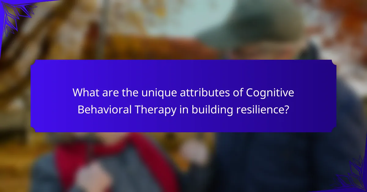 What are the unique attributes of Cognitive Behavioral Therapy in building resilience?