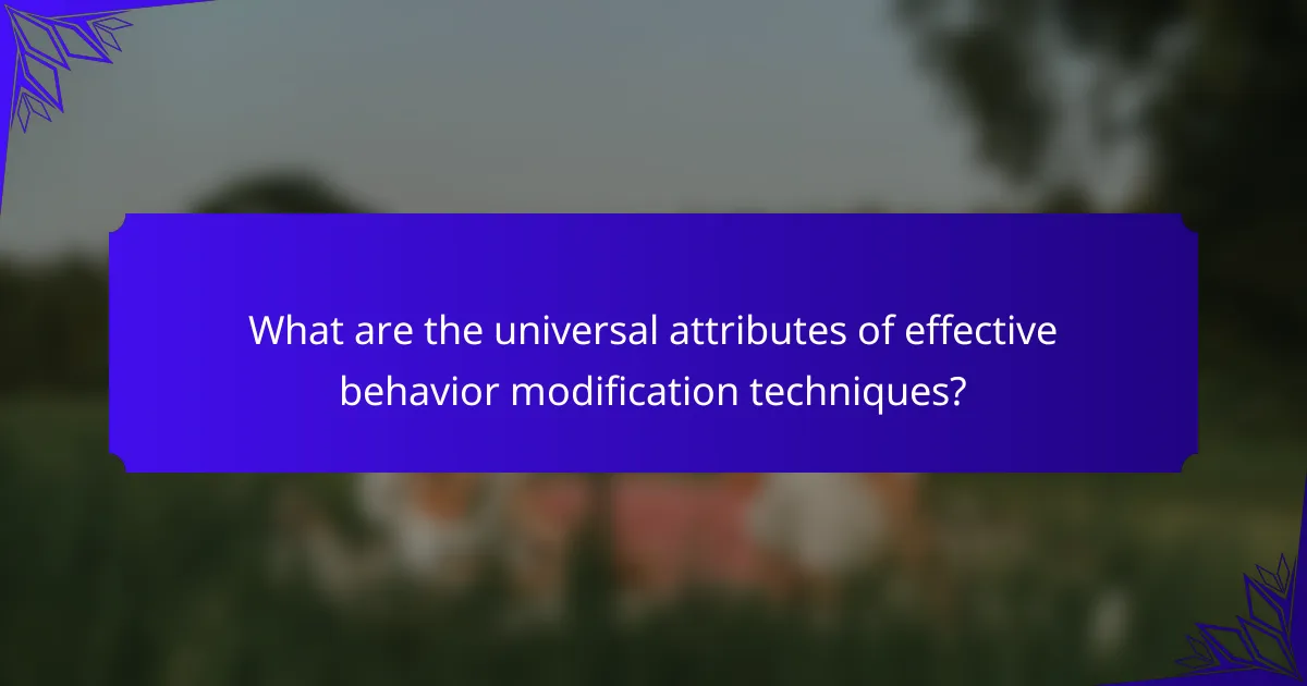 What are the universal attributes of effective behavior modification techniques?