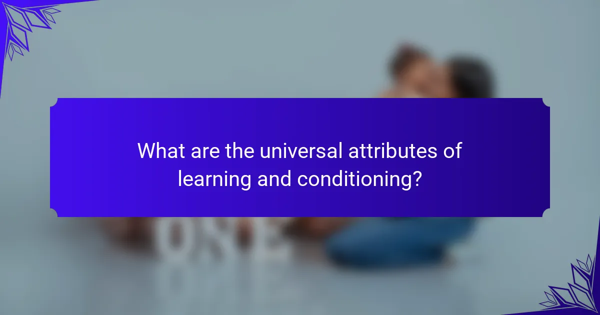 What are the universal attributes of learning and conditioning?