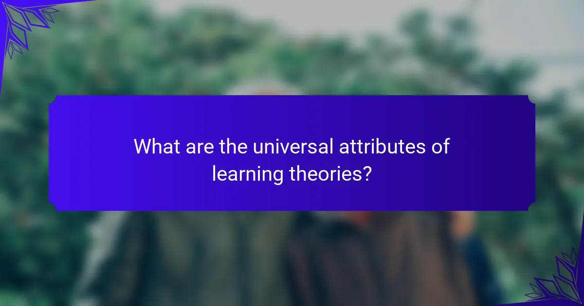 What are the universal attributes of learning theories?