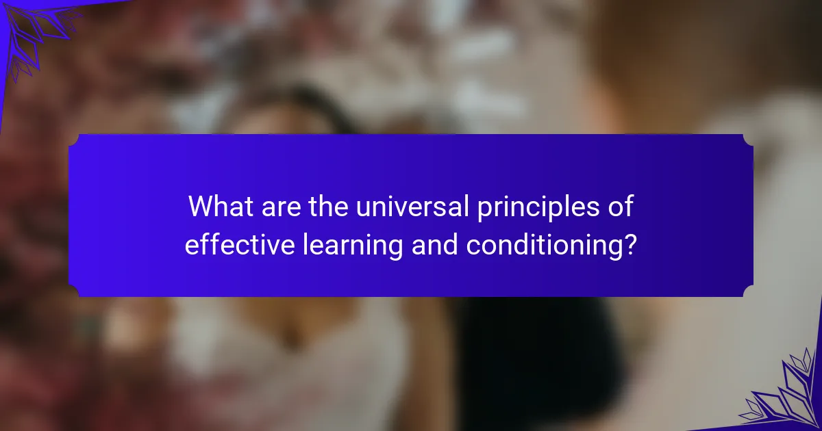 What are the universal principles of effective learning and conditioning?
