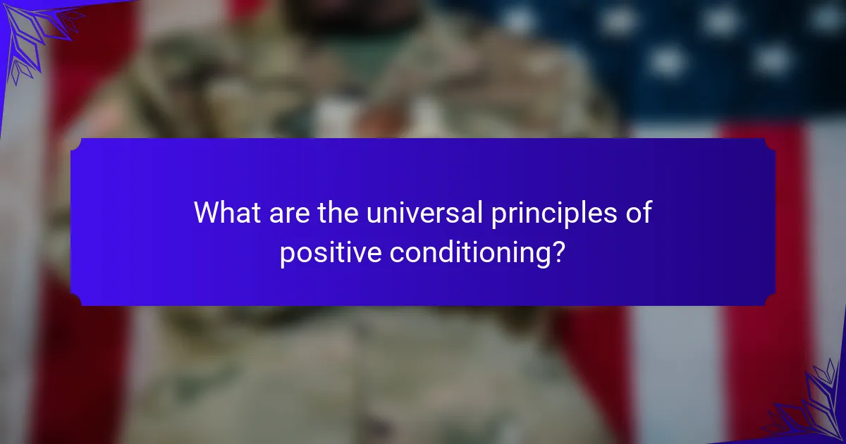 What are the universal principles of positive conditioning?