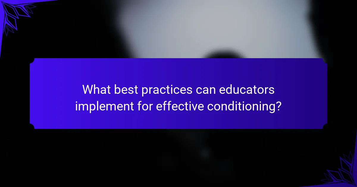 What best practices can educators implement for effective conditioning?