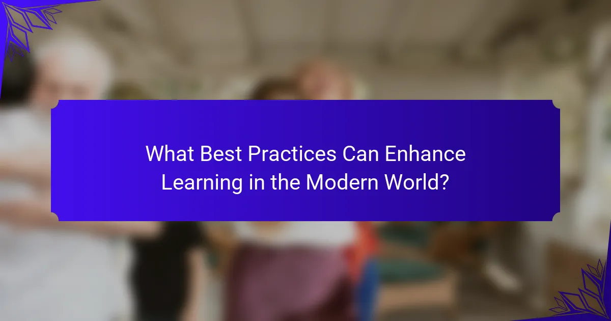What Best Practices Can Enhance Learning in the Modern World?