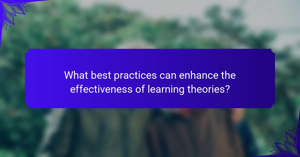 What best practices can enhance the effectiveness of learning theories?