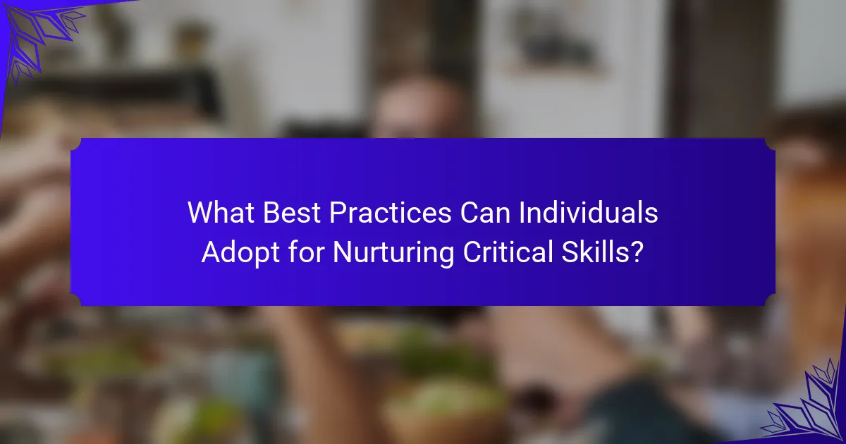 What Best Practices Can Individuals Adopt for Nurturing Critical Skills?