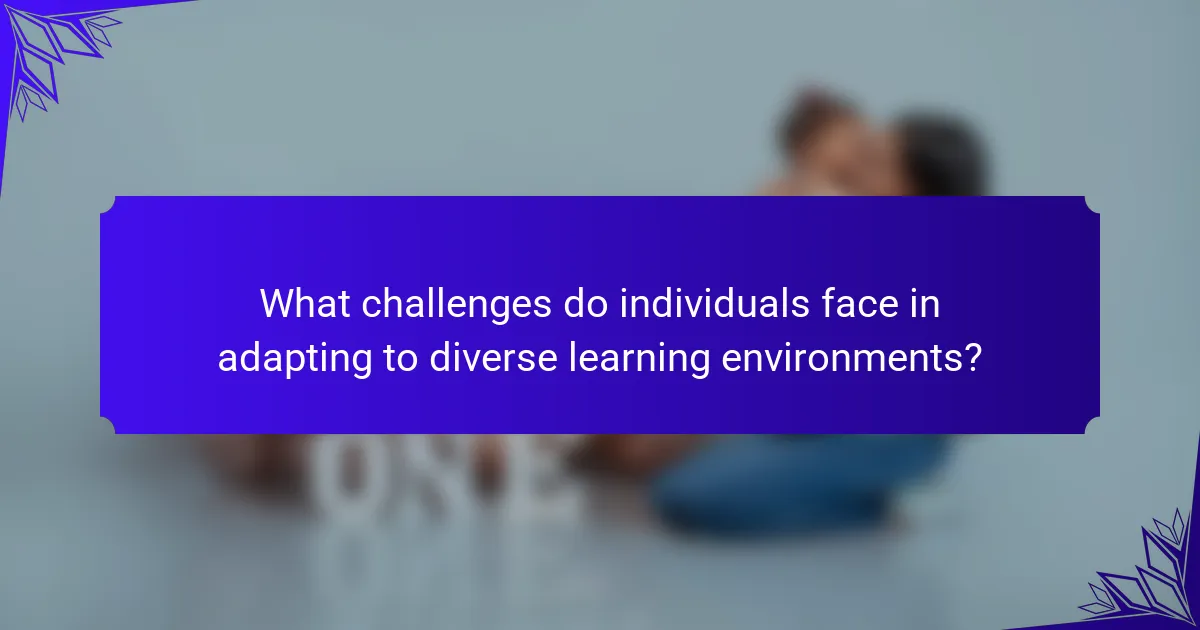 What challenges do individuals face in adapting to diverse learning environments?