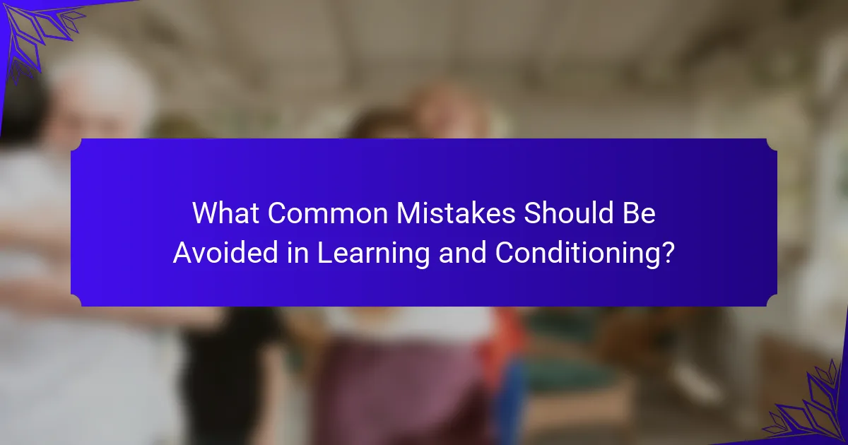 What Common Mistakes Should Be Avoided in Learning and Conditioning?