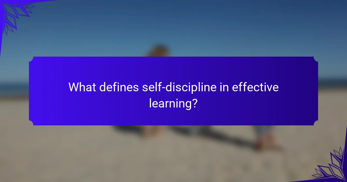 What defines self-discipline in effective learning?