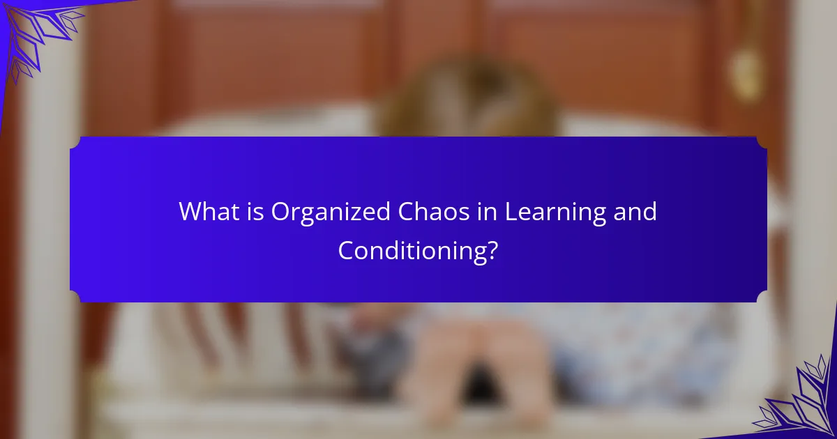 What is Organized Chaos in Learning and Conditioning?
