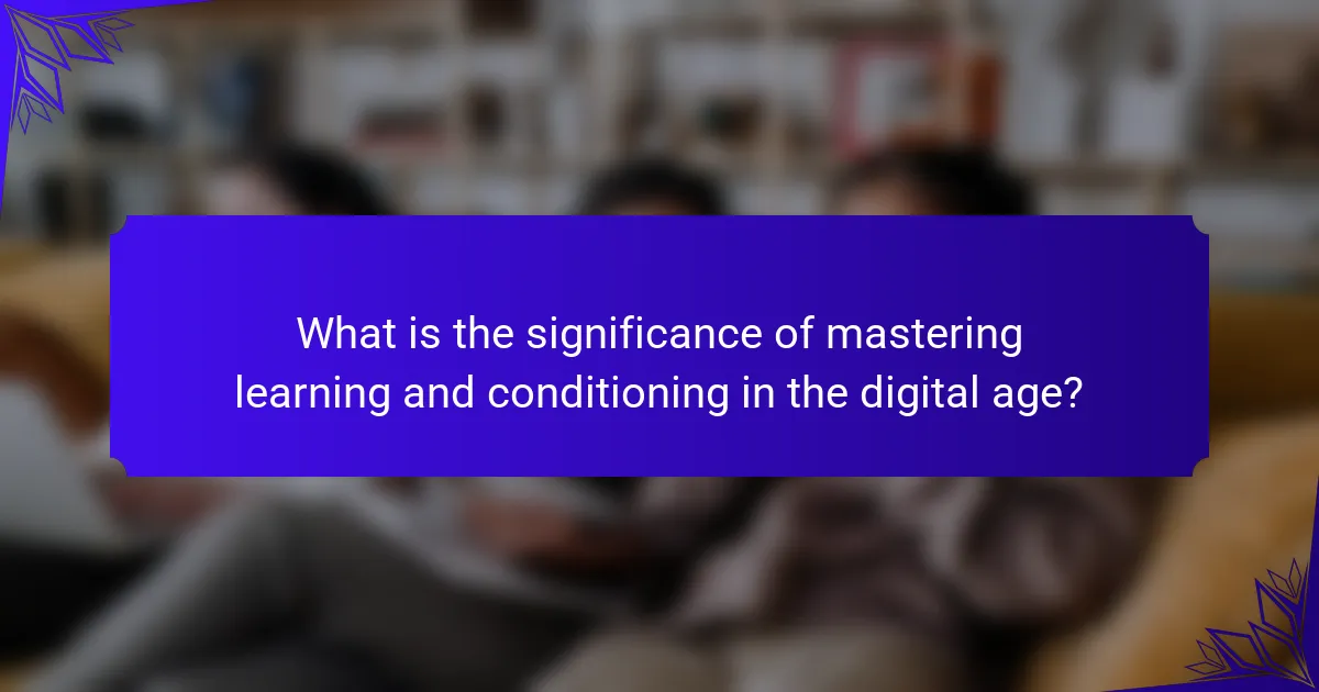 What is the significance of mastering learning and conditioning in the digital age?