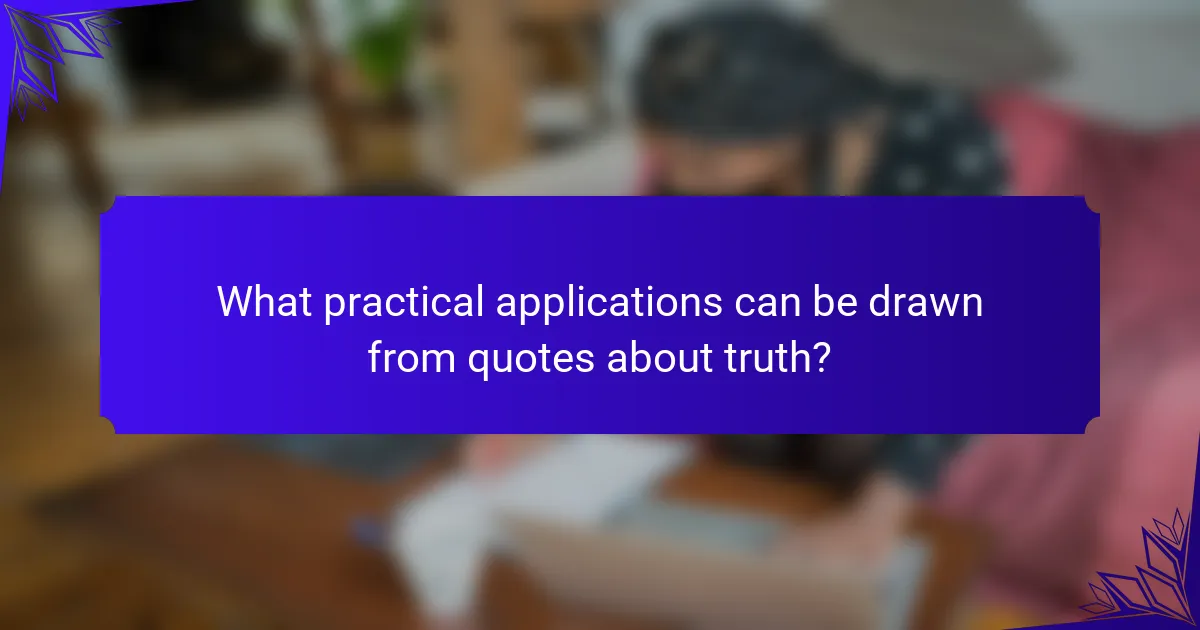 What practical applications can be drawn from quotes about truth?