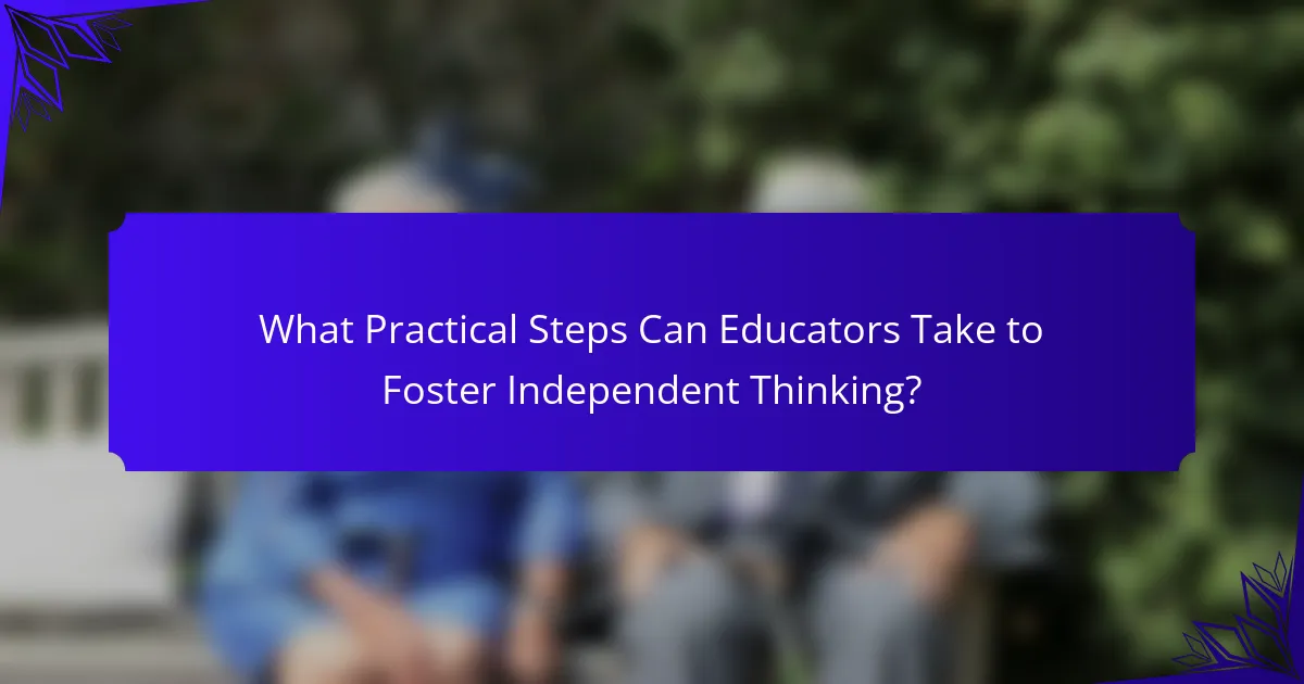 What Practical Steps Can Educators Take to Foster Independent Thinking?