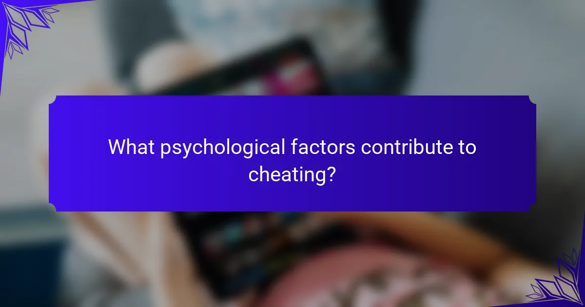What psychological factors contribute to cheating?