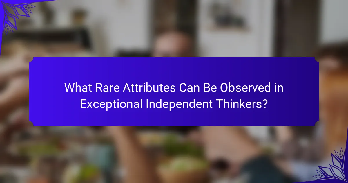 What Rare Attributes Can Be Observed in Exceptional Independent Thinkers?